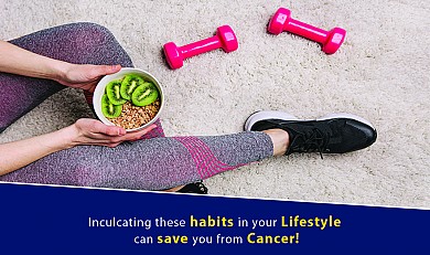 Inculcating these habits in your Lifestyle can save you from Cancer!